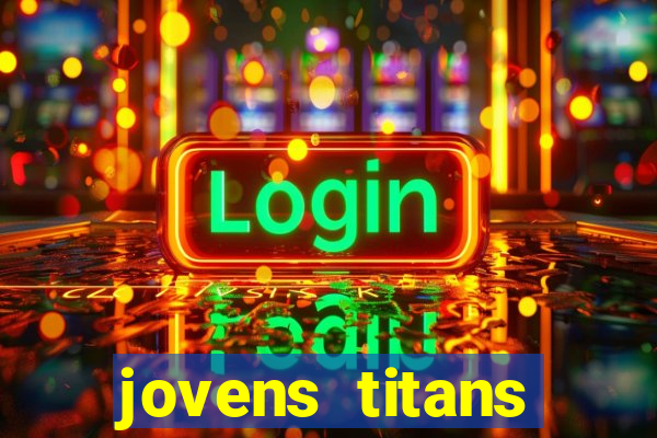 jovens titans cavando fortunas